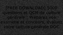 [94RML.FREE READ DOWNLOAD] 5000 questions et QCM de culture g?n?rale : Pr?parez vos examens et concours, ?valuez votre culture g?n?rale by Aur?lie Ohayon, Henri de La Gu?ronni?re [P.P.T]