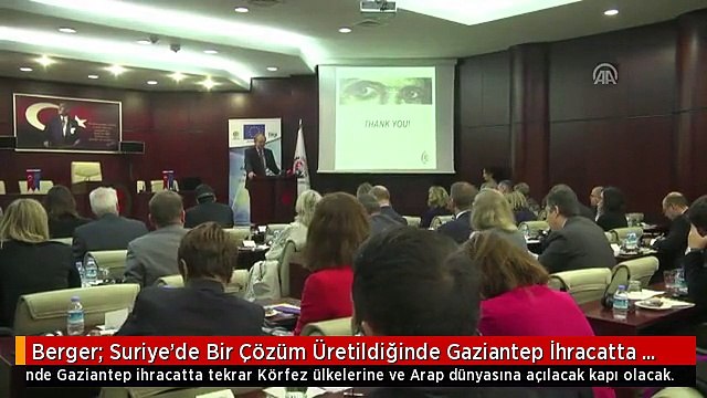 Berger: Suriye'de Bir Çözüm Üretildiğinde Gaziantep İhracatta Tekrar Körfez Ülkelerine ve Arap...