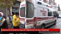 Şanlıurfa Siverek'te Kaza 8'i Öğretmen 10 Kişi Yaralandı