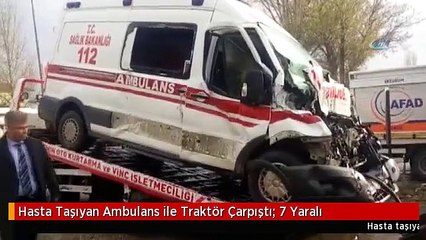 Hasta Taşıyan Ambulans ile Traktör Çarpıştı: 7 Yaralı