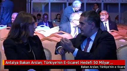 Antalya Bakan Arslan: Türkiye'nin E-ticaret Hedefi 50 Milyar Tl/ek 1-