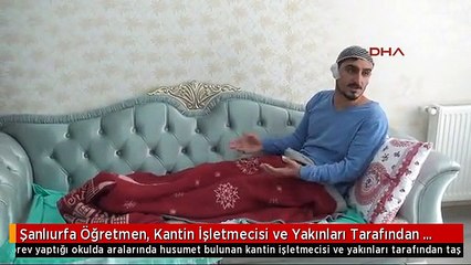 Şanlıurfa Öğretmen, Kantin İşletmecisi ve Yakınları Tarafından Dövüldü