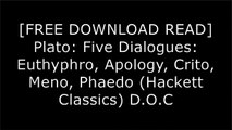 [M335x.F.R.E.E R.E.A.D D.O.W.N.L.O.A.D] Plato: Five Dialogues: Euthyphro, Apology, Crito, Meno, Phaedo (Hackett Classics) by Plato P.P.T