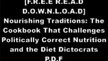 [6KU4m.Free Read Download] Nourishing Traditions: The Cookbook That Challenges Politically Correct Nutrition and the Diet Dictocrats by Sally Fallon PDF