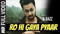 Ro Hi Gaya Pyaar (Full Video) A bazz | New Punjabi Song 2017 HD