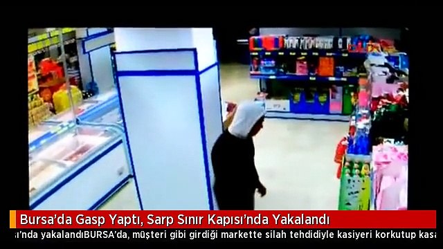 Bursa'da Gasp Yaptı, Sarp Sınır Kapısı'nda Yakalandı