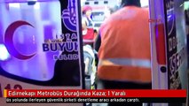 Edirnekapı Metrobüs Durağında Kaza; 1 Yaralı