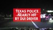 Dashcam footage shows Texas DUI driver almost crashing into police