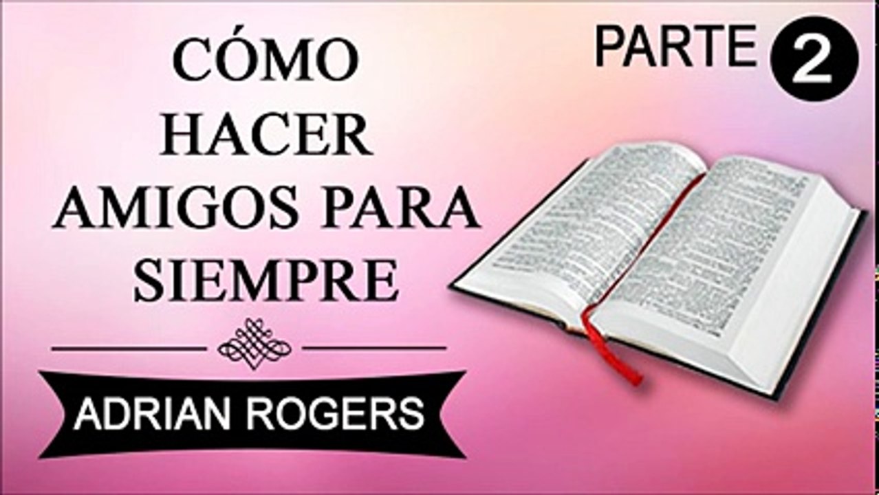 Cómo hacer amigos para siempre Parte 2 | Adrian Rogers | Prédicas cristianas