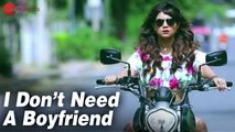 I Don’t Need A Boyfriend - Official Music Video | Isheta Sarckar