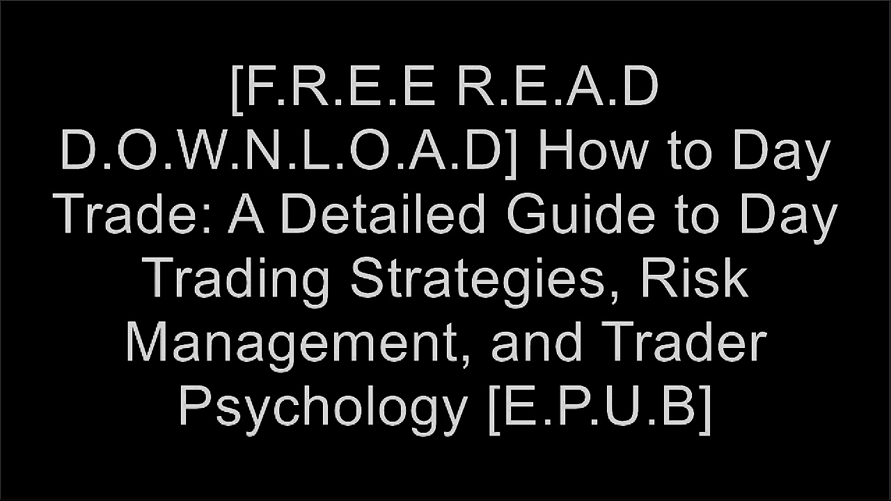 [IEHmH.[F.R.E.E] [D.O.W.N.L.O.A.D]] How to Day Trade: A Detailed Guide to Day Trading Strategies, Risk Management, and Trader Psychology by Ross Cameron [T.X.T]