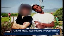 i24NEWS DESK | Family of Israeli held by Hamas appeals for help | Tuesday, November 21st 2017