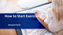 Howard Perch Exercise taxes your body and you’ll need to sleep