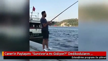 Caner'in Paylaşımı "Survivor'a mı Gidiyor?" Dedikodularını Alevlendirdi