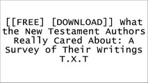 [l3Y5a.[F.r.e.e D.o.w.n.l.o.a.d]] What the New Testament Authors Really Cared About: A Survey of Their Writings by Kenneth Berding, Matt Williams [R.A.R]