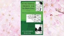 Download PDF Functional Design for 3D Printing: Designing 3d printed things for everyday use - 3rd edition FREE