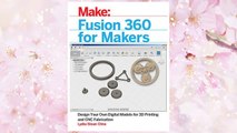 Download PDF Fusion 360 for Makers: Design Your Own Digital Models for 3D Printing and CNC Fabrication FREE