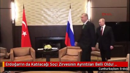 Erdoğan'ın da Katılacağı Soçi Zirvesinin Ayrıntıları Belli Oldu! Masada Suriye Var