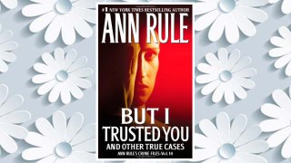 Download PDF But I Trusted You: Ann Rule's Crime Files #14 FREE