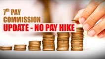 7th Pay Commission: NAC may not consider Pay hike; Find out FULL detail | Oneindia News