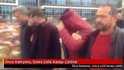 Önce Kamyonu, Sonra Çelik Kasayı Çaldılar