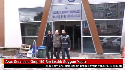 Araç Servisine Girip 119 Bin Liralık Soygun Yaptı