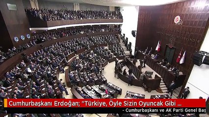 Cumhurbaşkanı Erdoğan: "Türkiye, Öyle Sizin Oyuncak Gibi Oynadığınız Ülkelerden Biri Değildir"