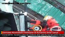 Gemideki Mürettebatın Helikopter ile Kurtarılma Anları Saniye Saniye Böyle Görüntülendi