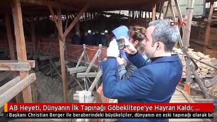 AB Heyeti, Dünyanın İlk Tapınağı Göbeklitepe'ye Hayran Kaldı: UNESCO Dünya Mirası Adaylığını Hak Ediyor