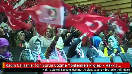 Kadın Çalışanlar İçin Sorun Çözme Yöntemleri Projesi - Hak-İş Genel Başkanı Arslan