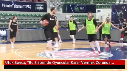 Ufuk Sarıca: "Bu Sistemde Oyuncular Karar Vermek Zorunda Bırakılıyor"