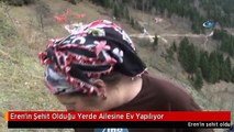 Eren'in Şehit Olduğu Yerde Ailesine Ev Yapılıyor