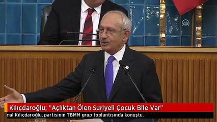 Kılıçdaroğlu: "Açlıktan Ölen Suriyeli Çocuk Bile Var"