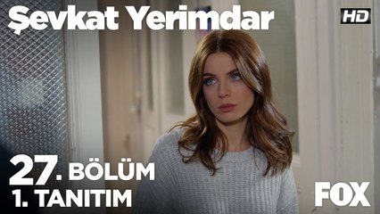 Şevkat Yerimdar 27. Bölüm 1. Tanıtımı