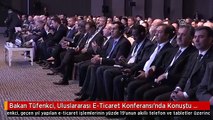Bakan Tüfenkci, Uluslararası E-Ticaret Konferansı'nda Konuştu (2)