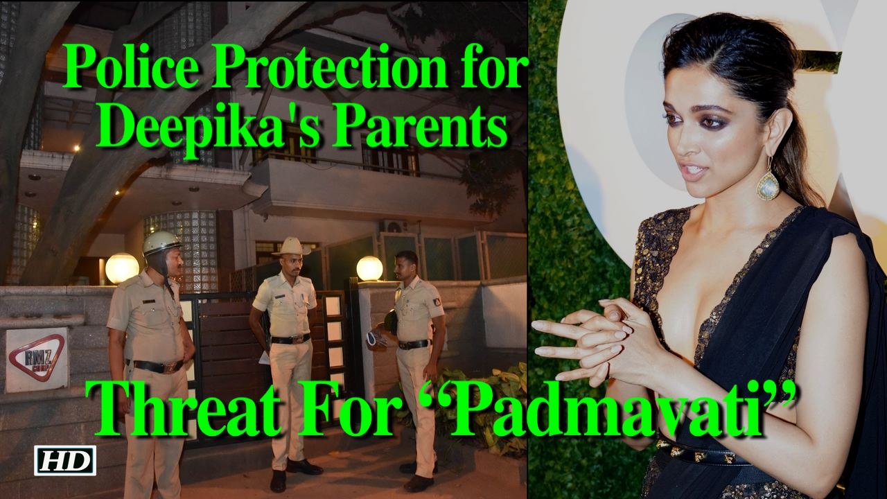 Threat For “Padmavati” Deepika | Police Protection for Her Parents