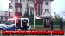 Şiddetli Rüzgarda Kopan Beton Parçası Kreşteki Çocuğu Yaraladı