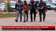 Sivas İşyerinden Kaynak Makinesi Çalan Şüpheliler Yakalandı