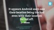 Google has been tracking Android location data even with tracking disabled
