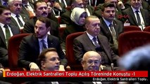 Erdoğan, Elektrik Santralleri Toplu Açılış Töreninde Konuştu -1
