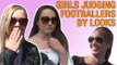 Girls Judging Footballers By Their Looks 2015