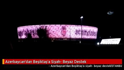 Azerbaycan'dan Beşiktaş'a Siyah- Beyaz Destek