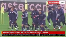 Fenerbahçeli Josef de Souza'dan Porto'ya Destek