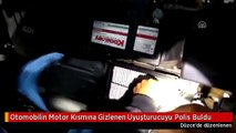 Otomobilin Motor Kısmına Gizlenen Uyuşturucuyu Polis Buldu