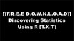 [EJl4c.[F.r.e.e] [D.o.w.n.l.o.a.d] [R.e.a.d]] Discovering Statistics Using R by Andy Field, Jeremy Miles, Zoe Field D.O.C