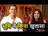 Akshay Kumar की Actress Bhumi Pedneker ने किया हैरान कर देने वाला खुलासा