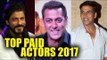 Highest Paid Bollywood Actors 2017 | Shahrukh Khan | Salman Khan | Akshay Kumar