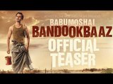 Babumoshai Bandookbaaz Teaser | Nawazuddin Siddiqui First Look