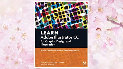 下载视频: Download PDF Learn Adobe Illustrator CC for Graphic Design and Illustration: Adobe Certified Associate Exam Preparation (Adobe Certified Associate (ACA)) FREE