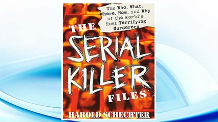 Download PDF The Serial Killer Files: The Who, What, Where, How, and Why of the World's Most Terrifying Murderers FREE